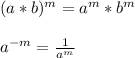 (a*b)^{m} = a^{m}*b^{m}\\\\a^{-m}=\frac{1}{a^{m}}