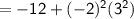 \mathsf{= -12+(-2)^2(3^2)}