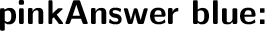 \huge{\textbf{\textsf{{\color{pink}{An}}{\blue{sw}}{\pink{er}} {\color{blue}{:}}}}}