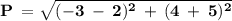 \bf P \: = \sqrt{(-3 \: - \: 2)^2 \: + \: (4 \: + \: 5)^2}
