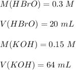 M(HBrO) = 0.3\ M\\\\V(HBrO) = 20 \ mL\\\\M(KOH) = 0.15 \ M\\\\V(KOH) = 64 \ mL