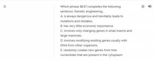 Which sentence describes a task on which a genetic engineer is most likely to work?   a. modifying t