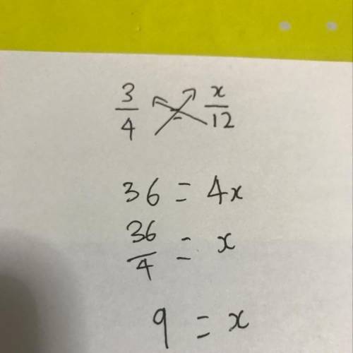 Solve for x. 3/4 = x/12  i need work shown to