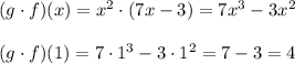 (g \cdot f)(x)=x^2\cdot(7x-3)=7x^3-3x^2\\\\(g \cdot f)(1)=7\cdot1^3-3\cdot1^2=7-3=4