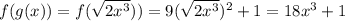 f(g(x))=f(\sqrt{2x^3}))=9(\sqrt{2x^3})^2+1=18x^3+1