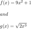 f(x)=9x^2+1\\\\and\\\\g(x)=\sqrt{2x^3}