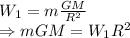 W_1=m\frac{GM}{R^2}\\\Rightarrow mGM=W_1R^2