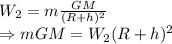 W_2=m\frac{GM}{(R+h)^2}\\\Rightarrow mGM=W_2(R+h)^2