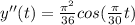 y''(t)=\frac{\pi ^{2}}{36}cos(\frac{\pi }{30}t)