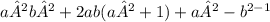 a²b²+2ab(a²+1)+a² - b {}^{2 - 1}