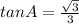 tan A=\frac{\sqrt{3} }{3}