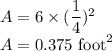 A=6\times (\dfrac{1}{4})^2\\A=0.375\ \text{foot}^2