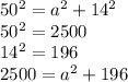 50^2=a^2+14^2\\50^2=2500\\14^2=196\\2500=a^2+196