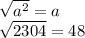 \sqrt{a^2} =a\\\sqrt{2304} =48