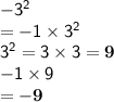 \mathsf{-3^2}\\\mathsf{= -1\times3^2}\\\mathsf{3^2=3\times3=\bf 9}\\\mathsf{-1\times9}\\\mathsf{= \bf -9}