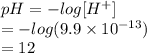 pH = -log [H^{+}]\\= - log (9.9 \times 10^{-13})\\= 12