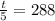 \frac{t}{5} = 288