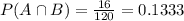 P(A \cap B) = \frac{16}{120} = 0.1333