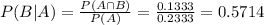 P(B|A) = \frac{P(A \cap B)}{P(A)} = \frac{0.1333}{0.2333} = 0.5714