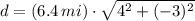 d = (6.4\,mi)\cdot \sqrt{4^{2}+(-3)^{2}}