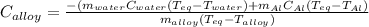 C_{alloy}=\frac{-(m_{water}C_{water}(T_{eq}-T_{water})+m_{Al}C_{Al}(T_{eq}-T_{Al})}{m_{alloy}(T_{eq}-T_{alloy})}