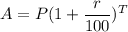 A=P(1+\dfrac{r}{100})^T