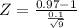Z = \frac{0.97 - 1}{\frac{0.1}{\sqrt{9}}}
