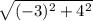 \sqrt{( - 3) {}^{2}  + 4 {}^{2} }