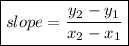 \boxed{slope  =  \frac{y_2 - y_1 }{x_2-x_1} }