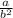 \frac{a}{b^{2} }