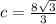 c = \frac{8\sqrt{3}}{3}