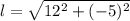 l = \sqrt{12^2 + (-5)^2