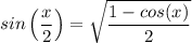 sin \left (\dfrac{x}{2} \right ) = \sqrt{\dfrac{1 - cos (x)}{2} }