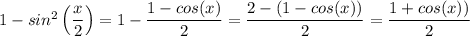 1 -  sin^2 \left (\dfrac{x}{2} \right ) = 1 - \dfrac{1 - cos (x)}{2} = \dfrac{2 - (1 - cos (x))}{2} = \dfrac{1 + cos (x))}{2}