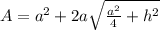 A=a^2+2a\sqrt{\frac{a^2}{4}+h^2 }