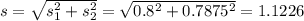 s = \sqrt{s_1^2+s_2^2} = \sqrt{0.8^2+0.7875^2} = 1.1226