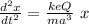 \frac{d^2 x}{dt^2} = \frac{keQ}{ma^3}  \ x
