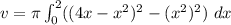v = \pi \int\limit^2_0 ((4x - x^2)^2 - (x^2)^2)\ dx