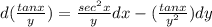 d(\frac{tanx}{y }) = \frac{sec^{2} x}{y} dx - (\frac{tanx}{y^{2} })dy