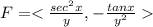 F = < \frac{sec^{2} x}{y} , - \frac{tan x}{y^{2} }