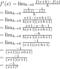 f'(x) =  \lim_{h \to 0} \frac{f(x+h) - f(x)}{h}  \\= \lim_{h \to 0} \frac{\frac{1}{x+h+1}  - \frac{1}{x+1} }{h}\\= \lim_{h \to 0} \frac{x+1 - (x+h+1) }{h(x+1)(x+h+1)}\\= \lim_{h \to 0} \frac{x +1 - x-h-1 }{h(x+1)(x+h+1)}\\= \lim_{h \to 0} \frac{-h }{h(x+1)(x+h+1)}\\= \lim_{h \to 0} \frac{-1 }{(x+1)(x+h+1)}\\=  \frac{-1 }{(x+1)(x+0+1)}\\=  \frac{-1 }{(x+1)(x+1)}\\=  \frac{-1 }{(x+1)^{2} }