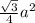 \ \frac{\sqrt{3}}{4} a^{2}
