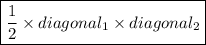 \boxed{ \frac{1}{2}  \times diagonal_1 \times diagonal_2}