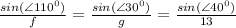 \frac{sin(\angle 110^0)}{f}= \frac{sin(\angle 30^0)}{g}=\frac{sin(\angle 40^0)}{13}