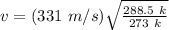 v = (331\ m/s)\sqrt{\frac{288.5\ k}{273\ k}}