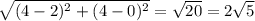 \sqrt{(4 - 2)^2 + (4-0)^2}  = \sqrt{20}  = 2\sqrt{5}
