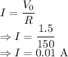 I=\dfrac{V_0}{R}\\\Rightarrow I=\dfrac{1.5}{150}\\\Rightarrow I=0.01\ \text{A}