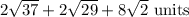 2\sqrt{37}+2\sqrt{29}+8\sqrt{2}\ \text{units}