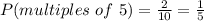 P(multiples\ of\ 5) = \frac{2}{10} = \frac{1}{5}