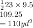 \frac{1}{2} 23\times 9.5 \\109.25 \\  = 110yd^{2}